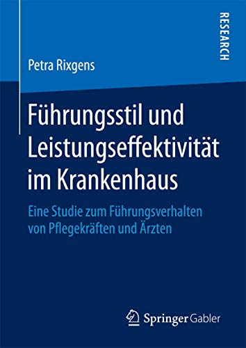 Fhrungsstil und Leistungseffektivitt im Krankenhaus Eine Studie zum Fhrungsv [Hardcover]