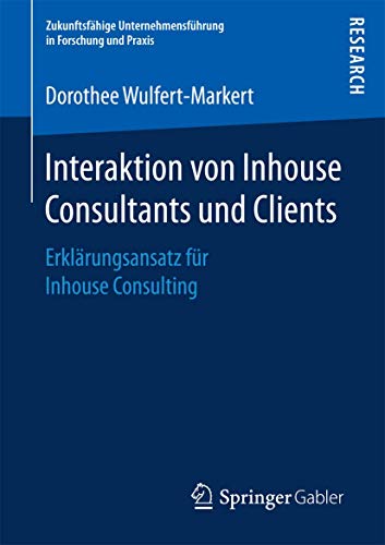 Interaktion von Inhouse Consultants und Clients Erklrungsansatz fr Inhouse Co [Paperback]