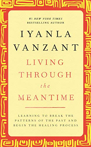 Living Through the Meantime Learning to Break the Patterns of the Past and Begi [Hardcover]
