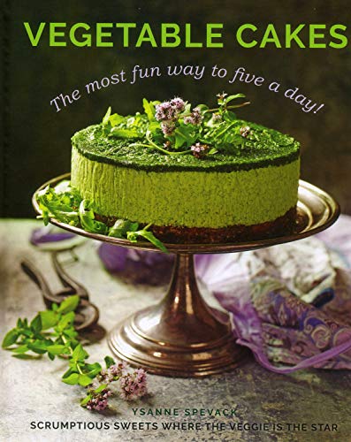 Vegetable Cakes The Most Fun Way to Five A Day Scrumptious Sweets Where the Ve [Hardcover]