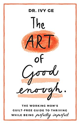 Art of Good Enough  The Working Mom's Guilt-Free Guide to Thriving While Being  [Paperback]