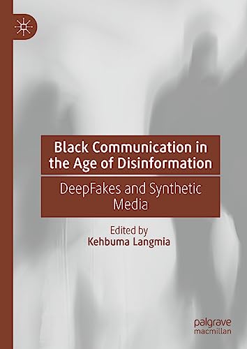 Black Communication in the Age of Disinformation DeepFakes and Synthetic Media [Hardcover]