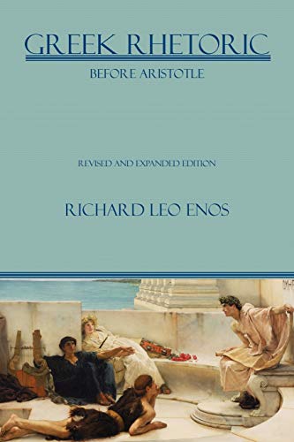 Greek Rhetoric Before Aristotle Revised And Expanded Edition (lauer Series In R [Paperback]