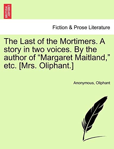 Last of the Mortimers a Story in Two Voices by the Author of Margaret Maitland,  [Paperback]