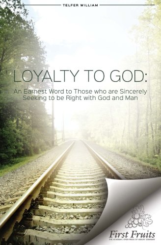 Loyalty To God An Earnest Word With Those Who Are Sincerely Seeking To Be Right [Paperback]