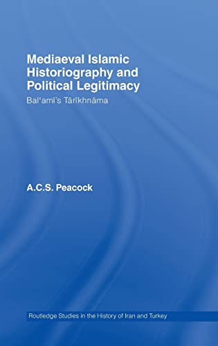 Mediaeval Islamic Historiography and Political Legitimacy Bal'ami's Tarikhnamah [Hardcover]