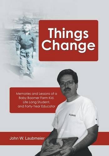 Things Change Memories And Lessons Of A Baby Boomer Farm Kid, Life Long Student [Hardcover]