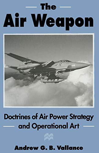 The Air Weapon Doctrines of Air Power Strategy and Operational Art [Paperback]