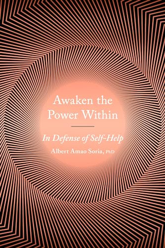 Awaken the Power Within In Defense of Self-Help [Paperback]