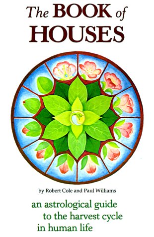 The Book Of Houses An Astrological Guide To The Harvest Cycle In Human Life [Paperback]