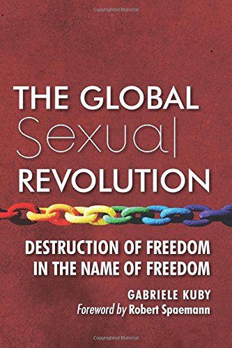 The Global Sexual Revolution Destruction Of Freedom In The Name Of Freedom [Paperback]