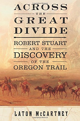 Across the Great Divide Robert Stuart and the Discovery of the Oregon Trail [Paperback]