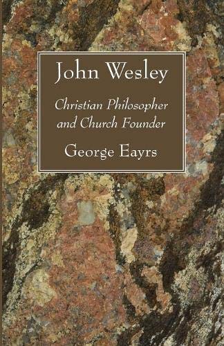 John Wesley  Christian Philosopher and Church Founder [Paperback]