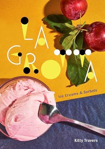 La Grotta Ice Creams and Sorbets A Cookbook [Hardcover]