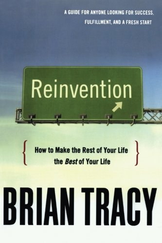 Reinvention  How to Make the Rest of Your Life the Best of Your Life [Paperback]