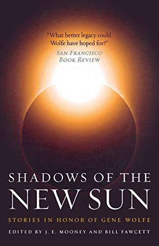 Shadows of the New Sun Stories in Honor of Gene Wolfe [Paperback]