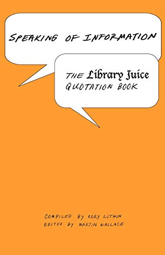 Speaking Of Information The Library Juice Quotation Book [Paperback]