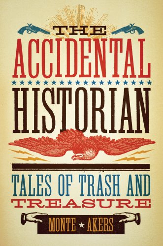 The Accidental Historian Tales of Trash and Treasure [Hardcover]