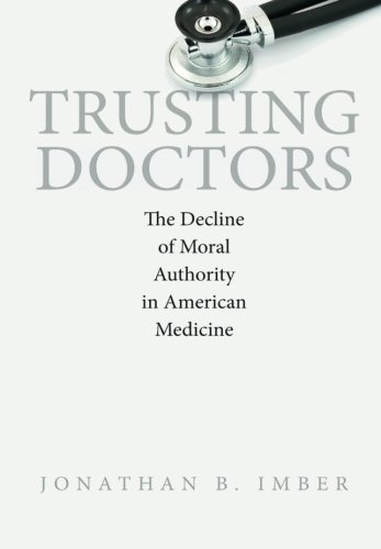 Trusting Doctors The Decline of Moral Authority in American Medicine [Paperback]