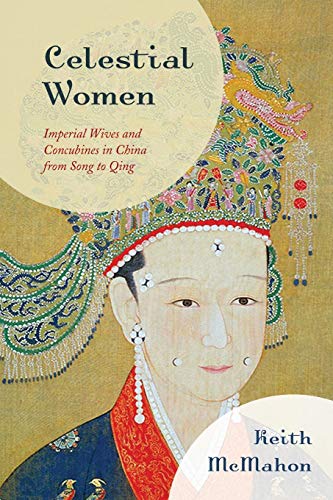 Celestial Women Imperial Wives and Concubines in China from Song to Qing [Paperback]
