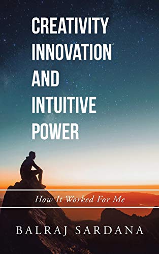 Creativity Innovation and Intuitive Power  How It Worked for Me [Paperback]