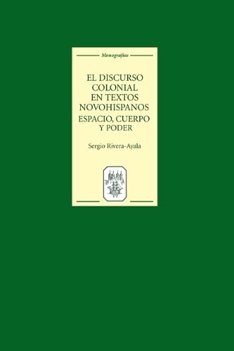 El discurso colonial en textos novohispanos espacio, cuerpo y poder [Hardcover]