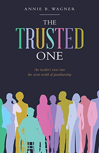 Trusted One  An Insider's View into the Secret World of Guardianship [Paperback]