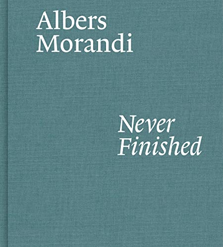Albers and Morandi Never Finished [Hardcover]