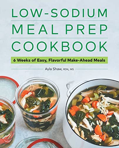 Low-Sodium Meal Prep Cookbook 6 Weeks of Easy, Flavorful Make-Ahead Meals [Paperback]