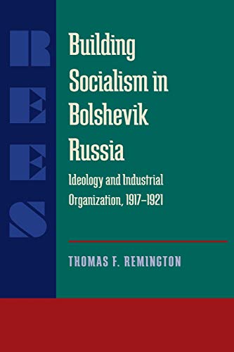Building Socialism in Bolshevik Russia Ideology and Industrial Organization, 19 [Paperback]