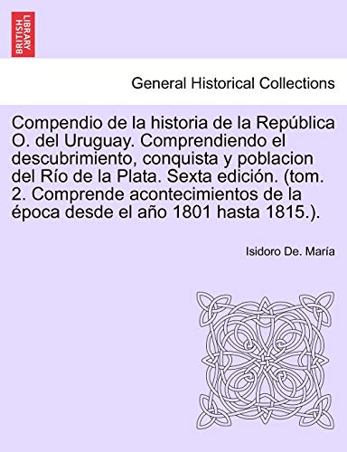 Compendio De La Historia De La Repblica O. Del Uruguay. Comprendiendo El Descub [Paperback]