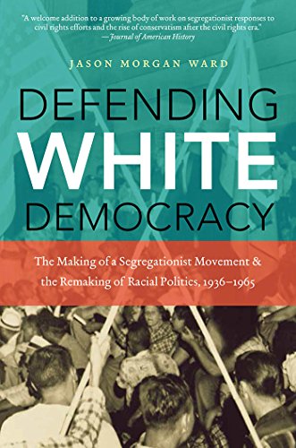 Defending White Democracy The Making Of A Segregationist Movement And The Remak [Paperback]