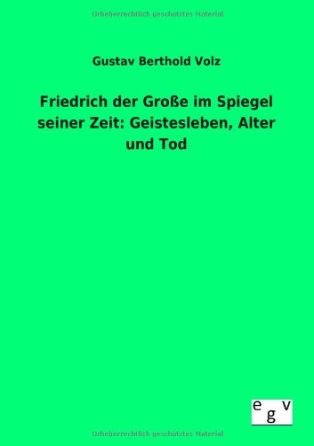Friedrich Der Groe Im Spiegel Seiner Zeit Geistesleben, Alter Und Tod (german  [Paperback]
