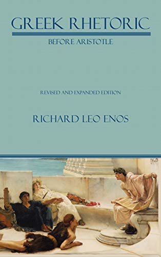 Greek Rhetoric Before Aristotle Revised And Expanded Edition (lauer Series In R [Hardcover]