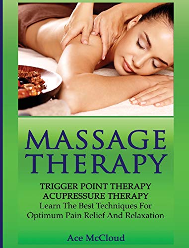 Massage Therapy Trigger Point Therapy Acupressure Therapy Learn The Best Tech [Hardcover]