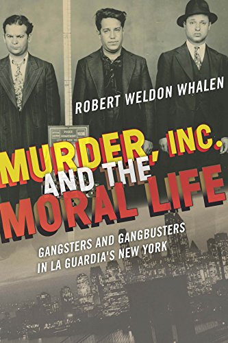 Murder, Inc., and the Moral Life Gangsters and Gangbusters in La Guardia's New  [Hardcover]