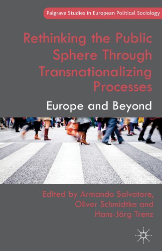 Rethinking the Public Sphere Through Transnationalizing Processes Europe and Be [Hardcover]
