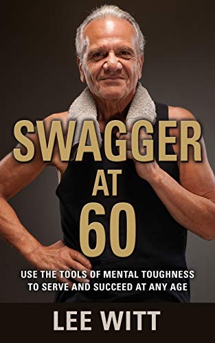 Swagger At 60 Use The Tools Of Mental Toughness To Serve And Succeed At Any Age [Paperback]