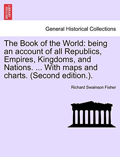 The Book Of The World Being An Account Of All Republics, Empires, Kingdoms, And [Paperback]