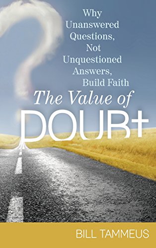 The Value of Doubt Why Unanswered Questions, Not Unquestioned Answers, Build Fa [Hardcover]