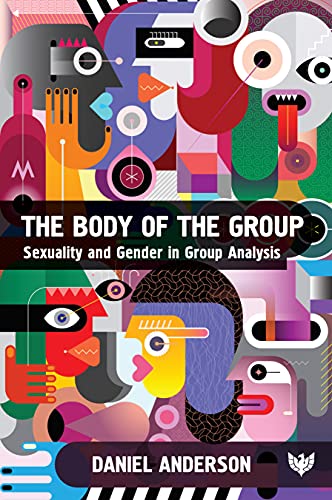 The Body of the Group Sexuality and Gender in Group Analysis [Paperback]