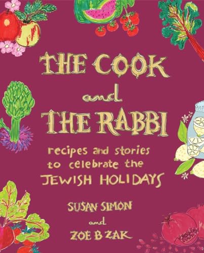 The Cook and the Rabbi Recipes and Stories to Celebrate the Jewish Holidays [Hardcover]
