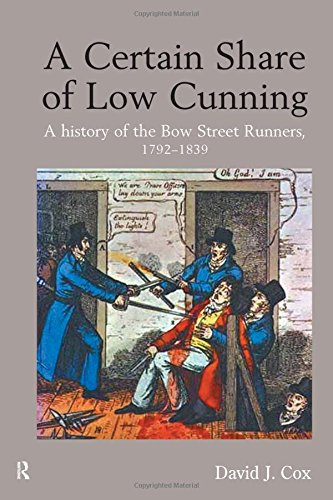 A Certain Share of Low Cunning A History of the Bow Street Runners, 1792-1839 [Hardcover]