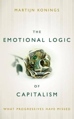 The Emotional Logic of Capitalism What Progressives Have Missed [Hardcover]