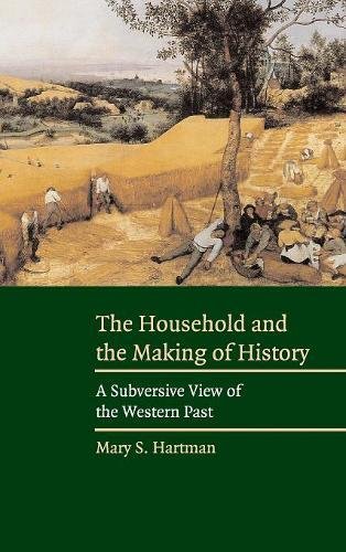 The Household and the Making of History A Subversive View of the Western Past [Hardcover]