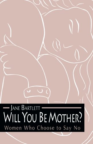 Will You Be Mother Women Who Choose to Say No [Paperback]