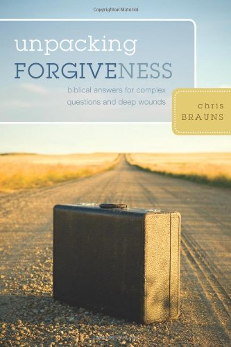 Unpacking Forgiveness Biblical Answers For Complex Questions And Deep Wounds [Paperback]