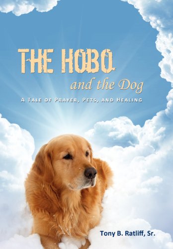 The Hobo And The Dog A Tale Of Prayer, Pets, And Healing [Hardcover]