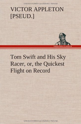 Tom Swift and His Sky Racer, or, the Quickest Flight on Record [Hardcover]