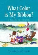 What Color Is My Ribbon An Ovarian Cancer Success Story [Hardcover]